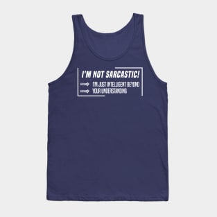 funny I'M NOT SARCASTIC! I'M JUST INTELLIGENT BEYOND YOUR UNDERSTANDING Tank Top